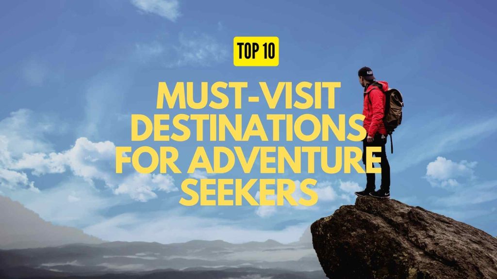 Content image for Top 10 Must-Visit Destinations for Adventure Seekers